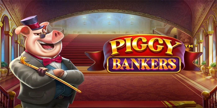 Piggy Bankers – Permainan Slot Online Dengan Jackpot Terbanyak